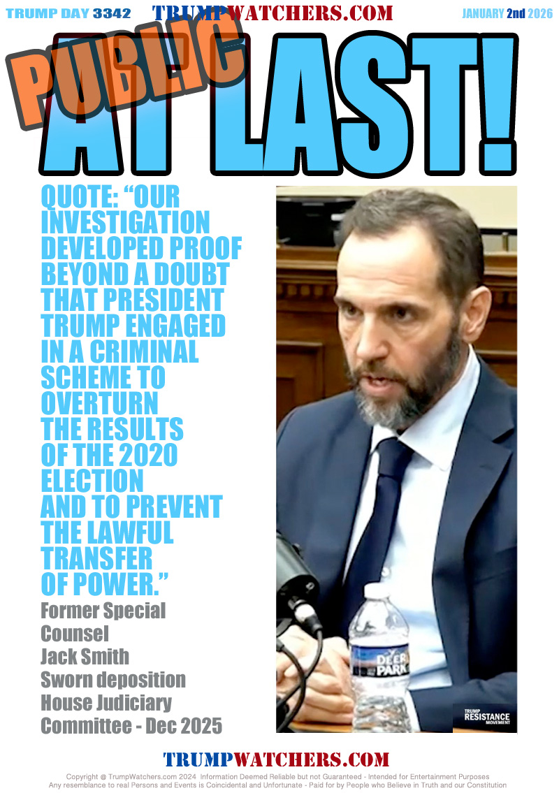 QUOTE: “OUR
INVESTIGATION 
DEVELOPED PROOF
BEYOND A DOUBT
THAT PRESIDENT
TRUMP ENGAGED
IN A CRIMINAL
SCHEME TO
OVERTURN
THE RESULTS
OF THE 2020 
ELECTION 
AND TO PREVENT
THE LAWFUL
TRANSFER
OF POWER.” 
Former Special 
Counsel 
Jack Smith 
Sworn deposition
House Judiciary 
Committee - Dec 2025